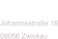 ADRESSE Johannisstra�e 16 08056 Zwickau