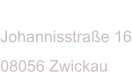 ADRESSEJohannisstra�e 1608056 Zwickau