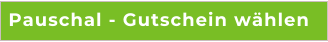 Pauschal - Gutschein w�hlen